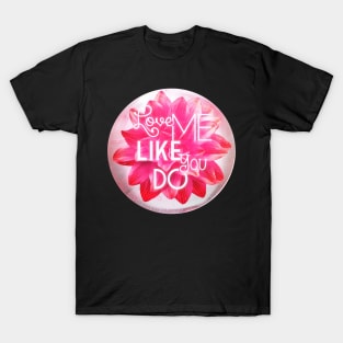 LOVE me like you do. Circle. T-Shirt